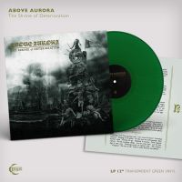 ABOVE AURORA (Pol) - The Shrine of Deterioration, LP (Green)